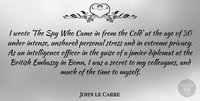 John le Carre Quote About Age, British, Came, Diplomat, Embassy: I Wrote The Spy Who...