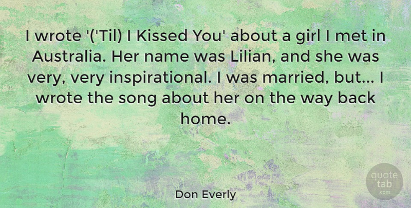 Don Everly Quote About Girl, Song, Home: I Wrote Til I Kissed...