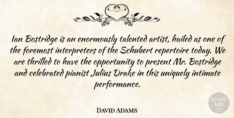 David Adams Quote About Celebrated, Drake, Foremost, Intimate, Julius: Ian Bostridge Is An Enormously...