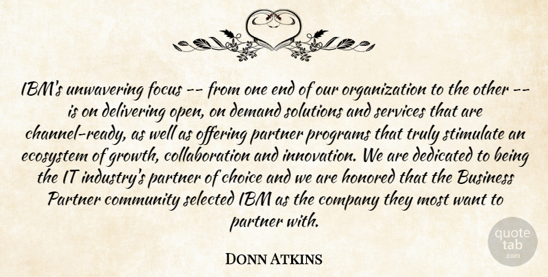 Donn Atkins Quote About Business, Choice, Community, Company, Dedicated: Ibms Unwavering Focus From One...