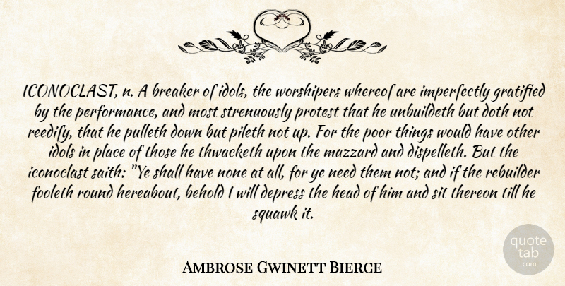 Ambrose Gwinett Bierce Quote About Behold, Breaker, Depress, Doth, Gratified: Iconoclast N A Breaker Of...