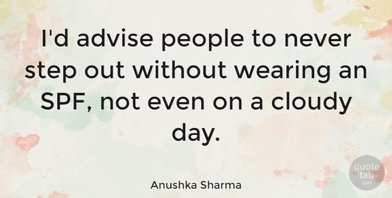 Anushka Sharma Quote About People, Wearing: Id Advise People To Never...