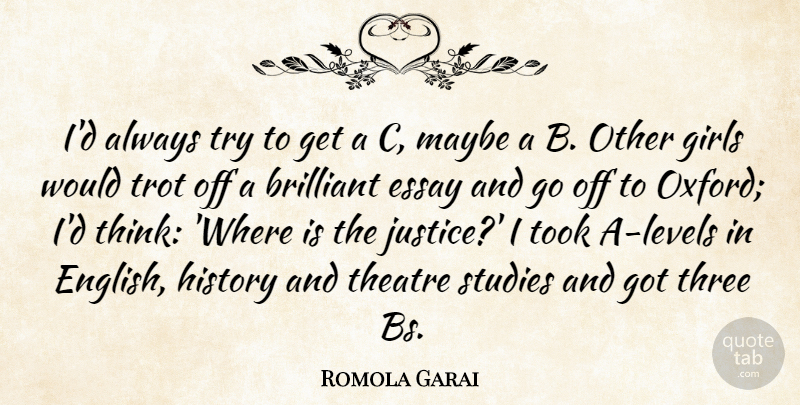 Romola Garai Quote About Brilliant, Essay, Girls, History, Maybe: Id Always Try To Get...