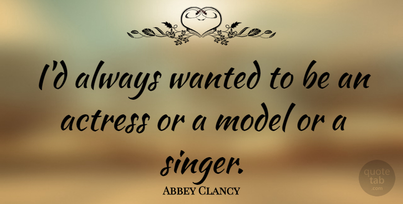 Abbey Clancy Quote About undefined: Id Always Wanted To Be...