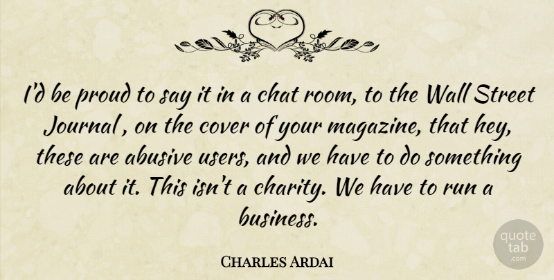 Charles Ardai Quote About Chat, Cover, Journal, Proud, Run: Id Be Proud To Say...