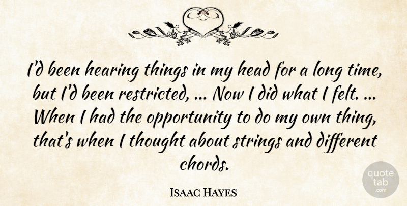 Isaac Hayes Quote About Head, Hearing, Opportunity, Strings: Id Been Hearing Things In...