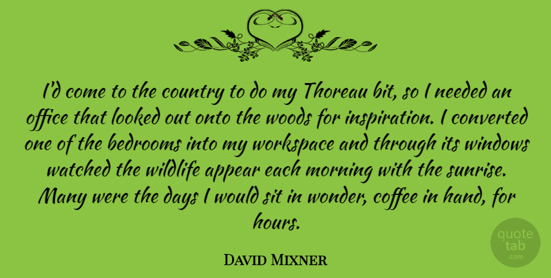 David Mixner Quote About Country, Morning, Coffee: Id Come To The Country...