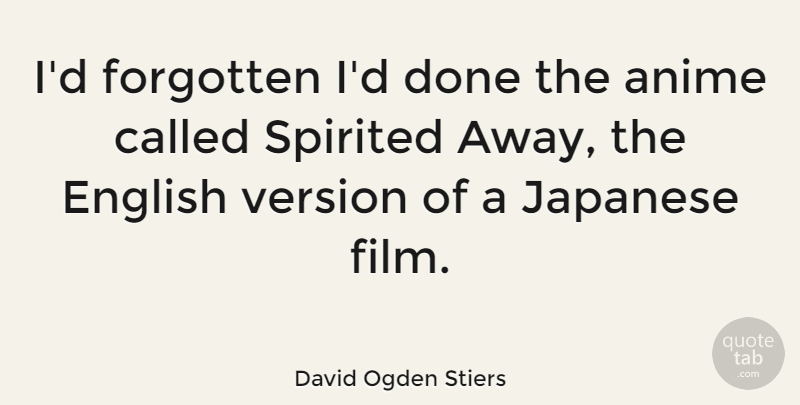 David Ogden Stiers Quote About Anime, Done, Film: Id Forgotten Id Done The...