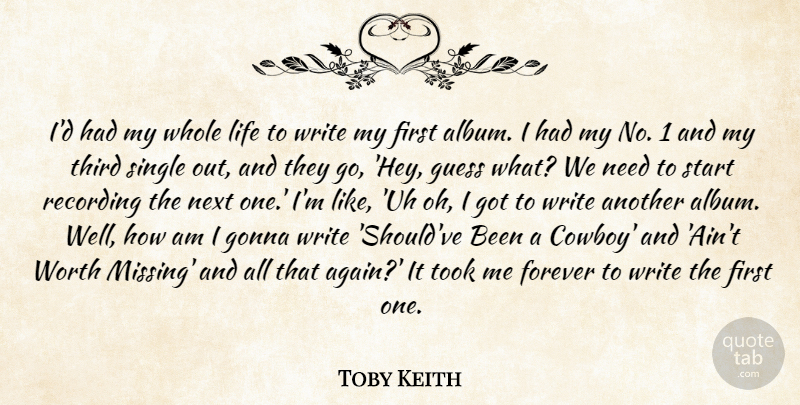 Toby Keith Quote About Writing, Cowboy, Forever: Id Had My Whole Life...
