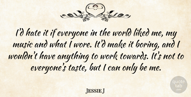 Jessie J Quote About Hate, Taste, World: Id Hate It If Everyone...