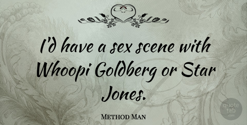 Method Man Quote About Stars, Sex, Scene: Id Have A Sex Scene...