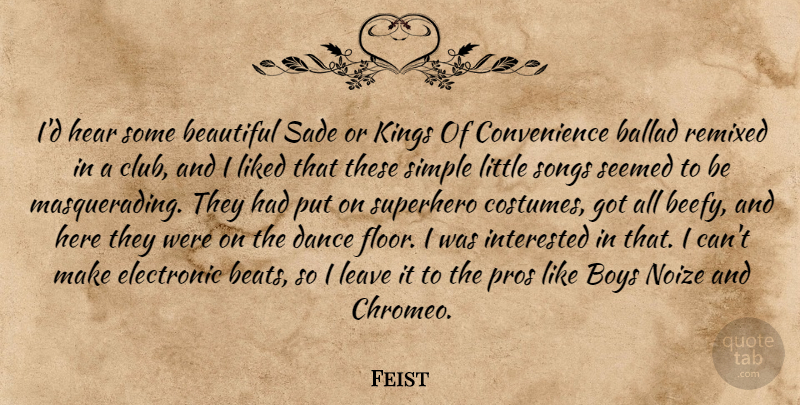Feist Quote About Beautiful, Song, Kings: Id Hear Some Beautiful Sade...