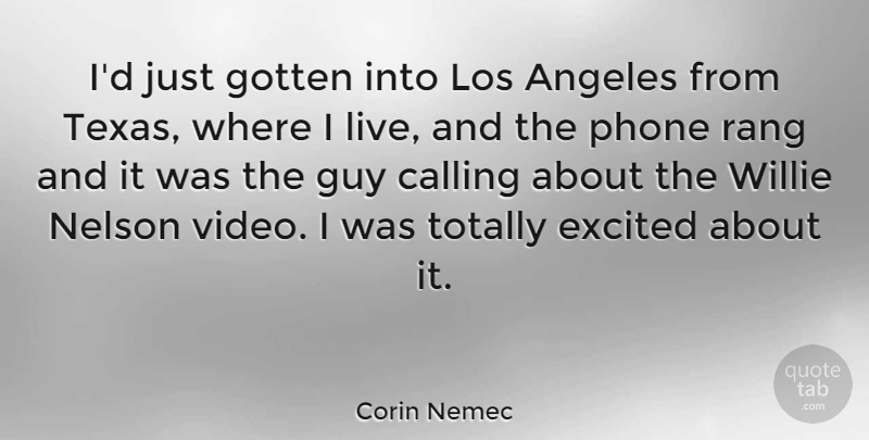 Corin Nemec Quote About Phones, Texas, Guy: Id Just Gotten Into Los...