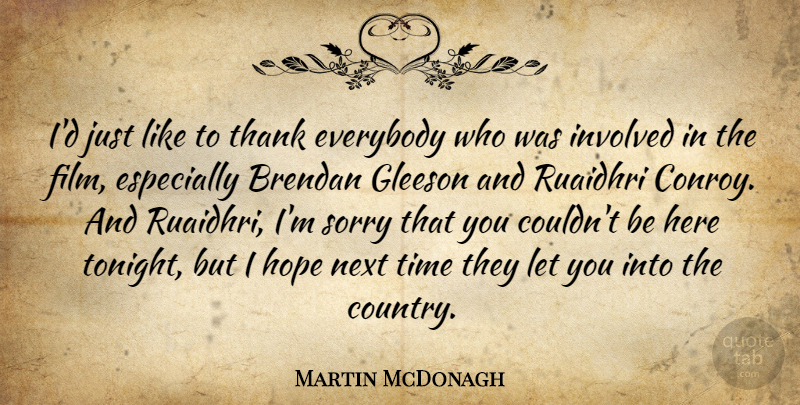 Martin McDonagh Quote About Country, Sorry, Tonight: Id Just Like To Thank...