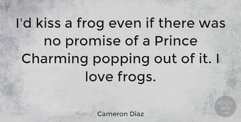 Cameron Diaz Quote About Valentines Day, Kissing, Promise: Id Kiss A Frog Even...