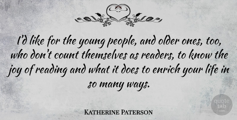 Katherine Paterson Quote About Count, Enrich, Life, Older, Themselves: Id Like For The Young...
