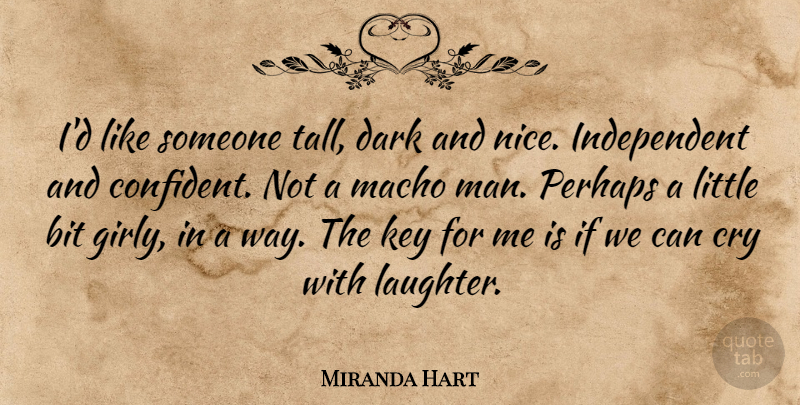 Miranda Hart Quote About Bit, Cry, Key, Macho, Perhaps: Id Like Someone Tall Dark...