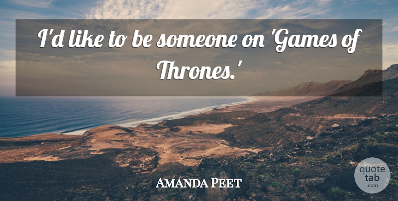 Amanda Peet Quote About undefined: Id Like To Be Someone...