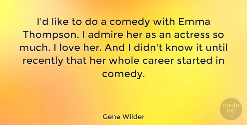 Gene Wilder Quote About Careers, Actresses, Comedy: Id Like To Do A...