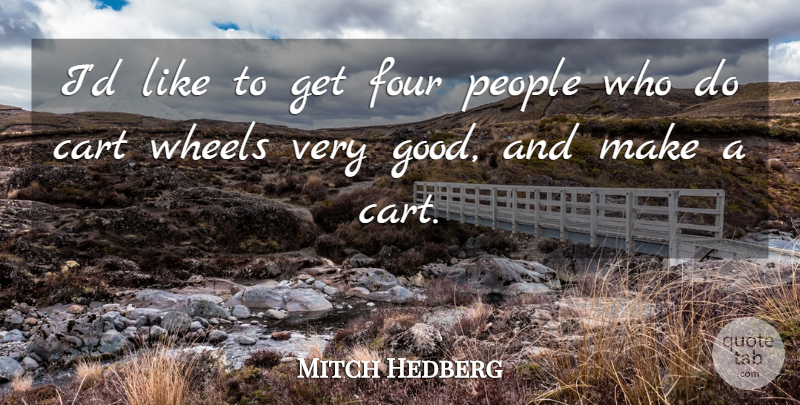 Mitch Hedberg Quote About Funny, Humor, People: Id Like To Get Four...