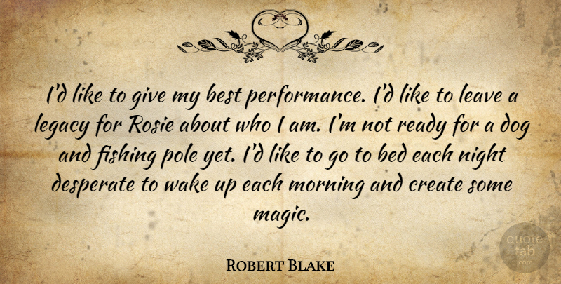 Robert Blake Quote About Bed, Best, Create, Desperate, Dog: Id Like To Give My...
