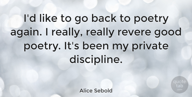 Alice Sebold Quote About Good, Poetry, Private, Revere: Id Like To Go Back...