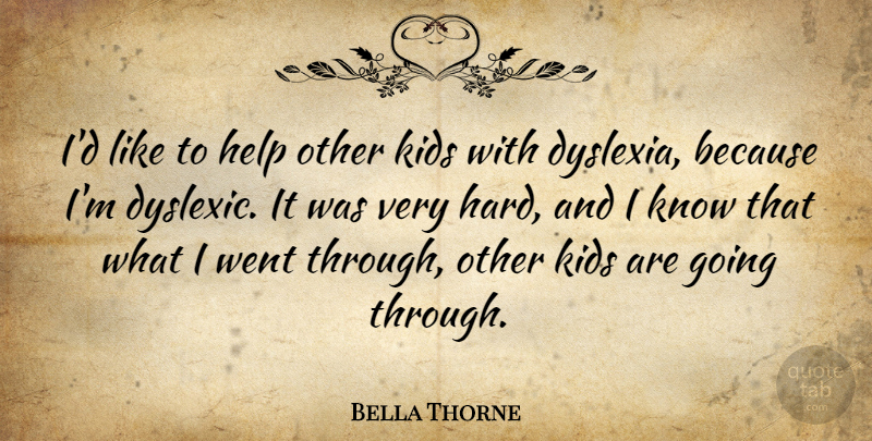 Bella Thorne Quote About Kids, Helping Others, Dyslexia: Id Like To Help Other...