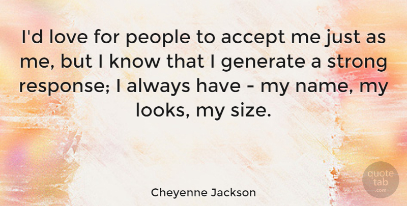 Cheyenne Jackson Quote About Generate, Love, People: Id Love For People To...