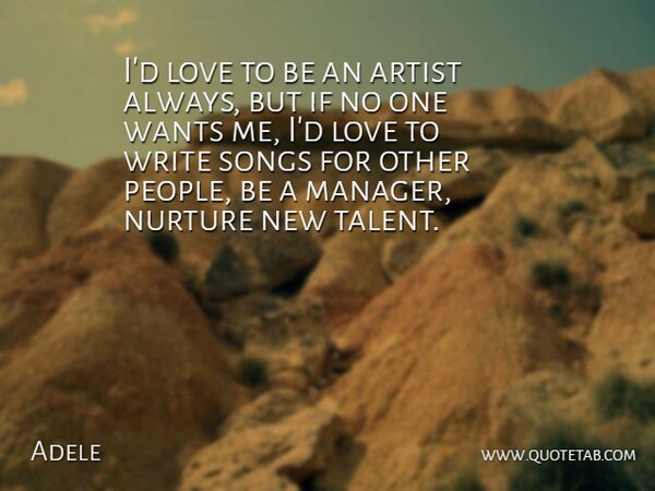 Adele Quote About Song, Writing, Artist: Id Love To Be An...