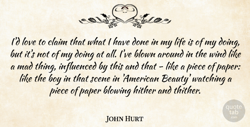 John Hurt Quote About Beauty, Blowing, Blown, Boy, Claim: Id Love To Claim That...