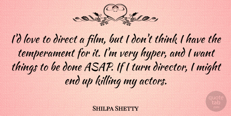 Shilpa Shetty Quote About Thinking, Actors, Done: Id Love To Direct A...
