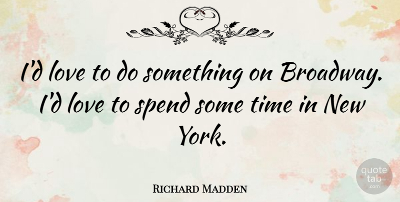 Richard Madden Quote About New York, Broadway: Id Love To Do Something...