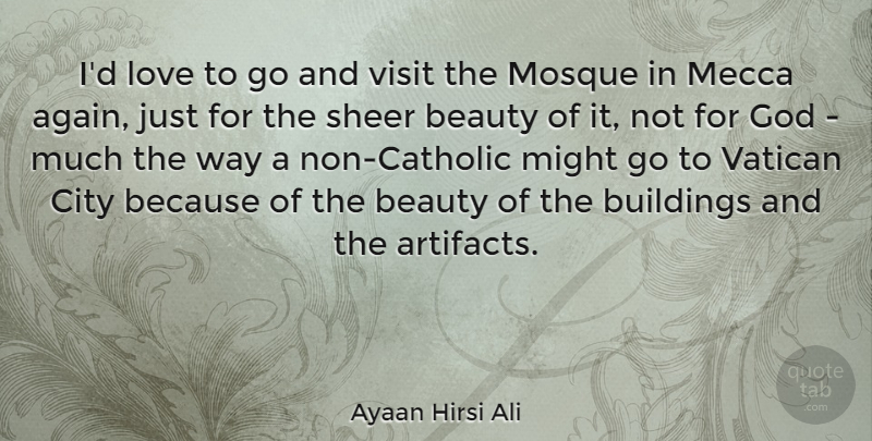 Ayaan Hirsi Ali Quote About Cities, Catholic, Mosques: Id Love To Go And...