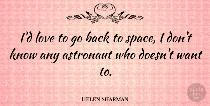 Helen Sharman Quote About Love: Id Love To Go Back...