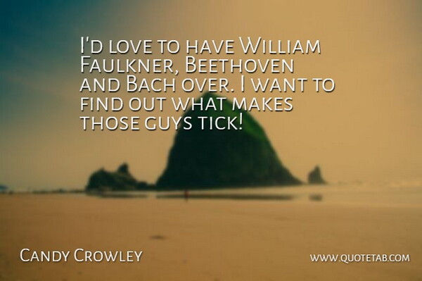 Candy Crowley Quote About Bach, Beethoven, Love, William: Id Love To Have William...
