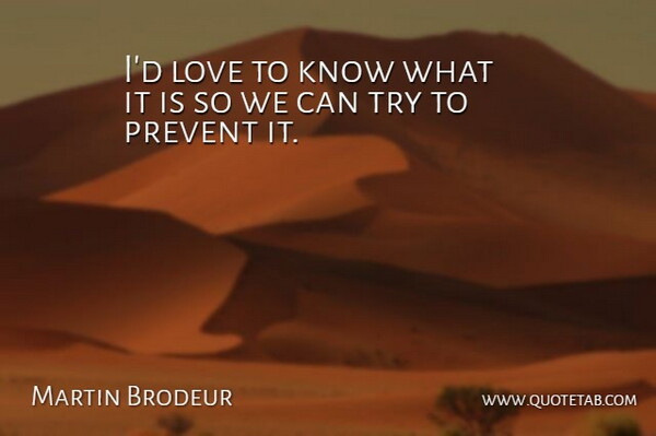 Martin Brodeur Quote About Love, Prevent: Id Love To Know What...