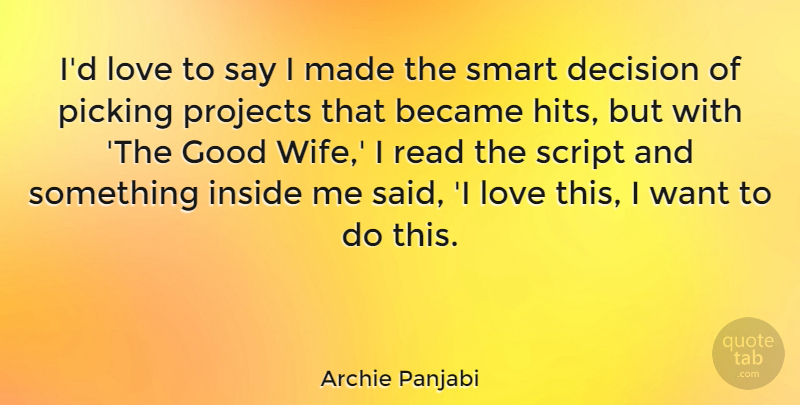 Archie Panjabi Quote About Smart, Wife, Decision: Id Love To Say I...