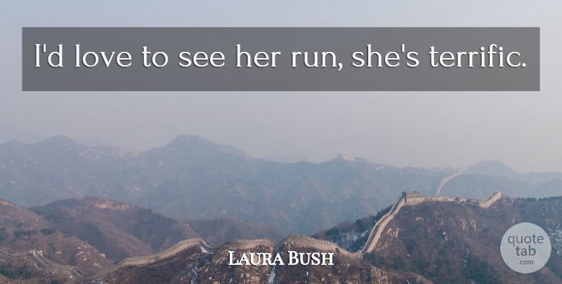 Laura Bush Quote About Love: Id Love To See Her...
