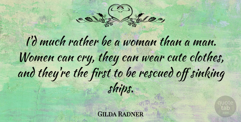 Gilda Radner Quote About Funny, Cute, Women: Id Much Rather Be A...