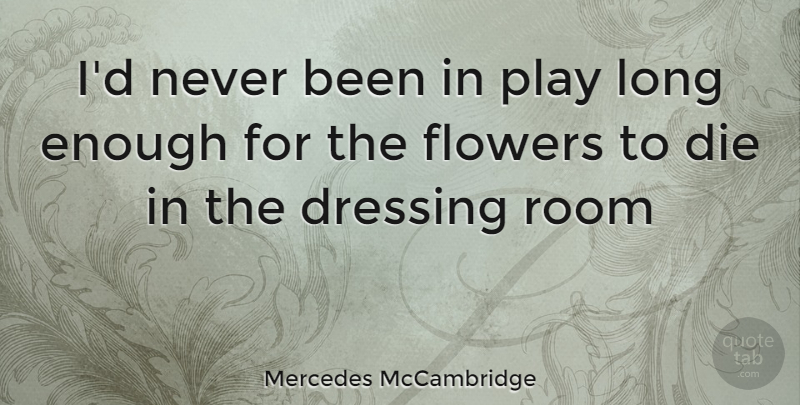 Mercedes McCambridge Quote About Funny, Witty, Flower: Id Never Been In Play...