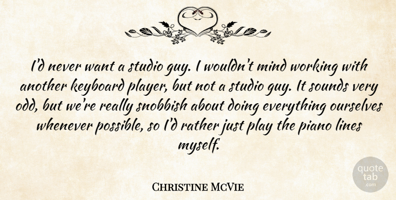Christine McVie Quote About Keyboard, Lines, Mind, Ourselves, Piano: Id Never Want A Studio...