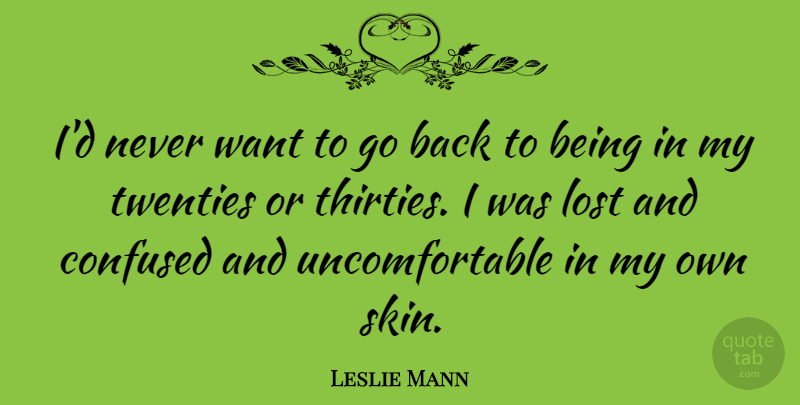 Leslie Mann Quote About Twenties: Id Never Want To Go...