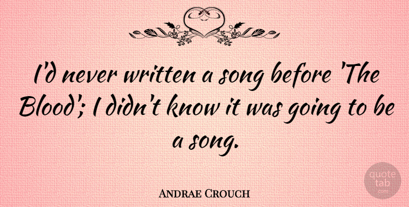 Andrae Crouch Quote About undefined: Id Never Written A Song...