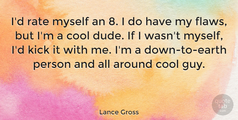 Lance Gross Quote About Cool, Kick, Rate: Id Rate Myself An 8...