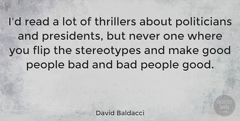 David Baldacci Quote About People, President, Flip: Id Read A Lot Of...