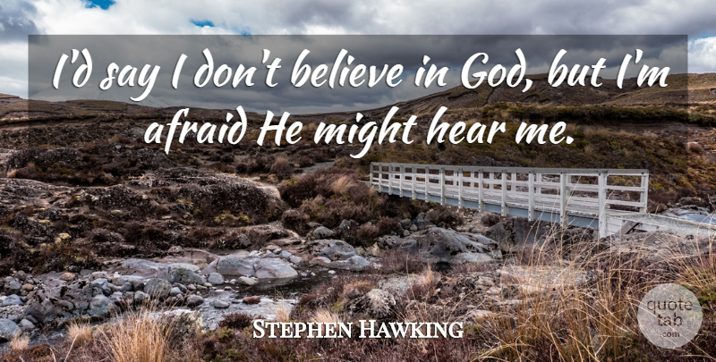 Stephen Hawking Quote About Believe, Might, Believe In God: Id Say I Dont Believe...