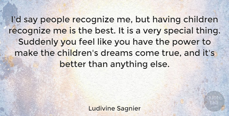 Ludivine Sagnier Quote About Best, Children, Dreams, People, Power: Id Say People Recognize Me...