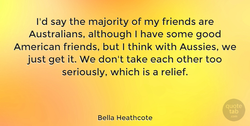 Bella Heathcote Quote About Although, Good: Id Say The Majority Of...