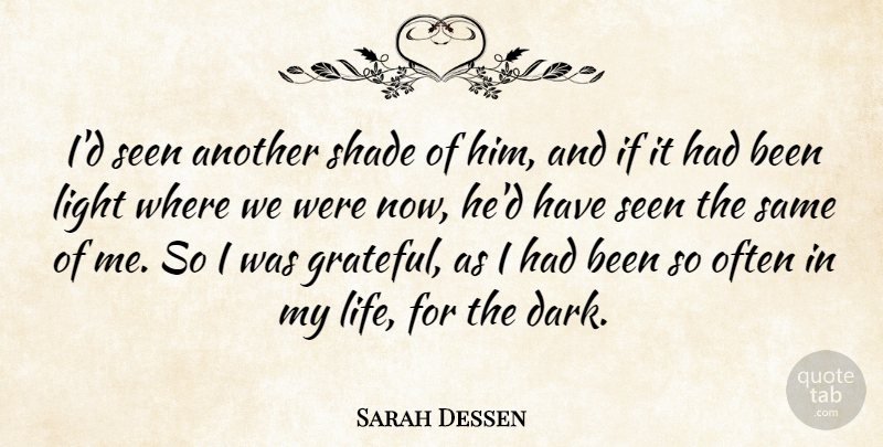 Sarah Dessen Quote About Grateful, Dark, Light: Id Seen Another Shade Of...