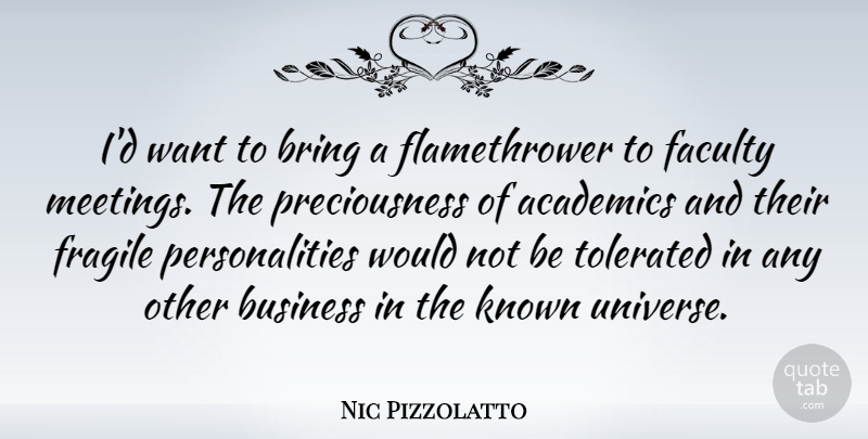 Nic Pizzolatto Quote About Academics, Bring, Business, Faculty, Fragile: Id Want To Bring A...